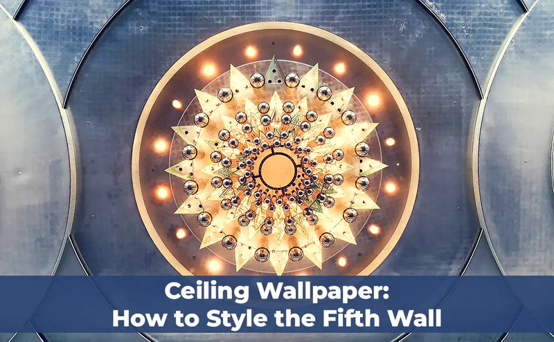 Ceiling Wallpaper: How to Style the Fifth Wall