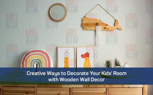 Creative Ways to Decorate Your Kids' Room with Wooden Wall Decor