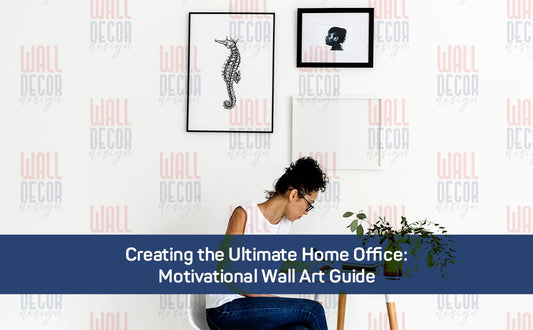 Creating the Ultimate Home Office: Motivational Wall Art Guide