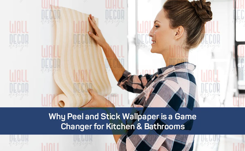 Why Peel and Stick Wallpaper is a Game Changer for Kitchen and Bathrooms
