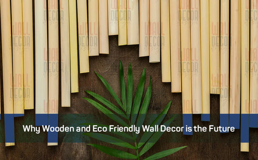 Why Wooden and Eco Friendly Wall Decor is the Future